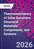 Thermomechanics of Solar Receivers. Structural Materials, Components, and Systems- Product Image