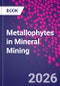 Metallophytes in Mineral Mining - Product Image
