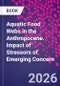 Aquatic Food Webs in the Anthropocene. Impact of Stressors of Emerging Concern - Product Thumbnail Image
