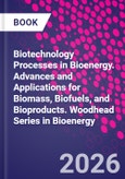 Biotechnology Processes in Bioenergy. Advances and Applications for Biomass, Biofuels, and Bioproducts. Woodhead Series in Bioenergy- Product Image