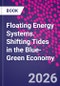 Floating Energy Systems. Shifting Tides in the Blue-Green Economy - Product Thumbnail Image