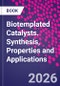 Biotemplated Catalysts. Synthesis, Properties and Applications. Advances in Biotechnology: Methods, Applications, and Case Studies - Product Image