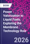 Power Valorization to Liquid Fuels. Exploring the Membrane Technology Role. Sustainable Life through Energy and Material Valorization - Product Image