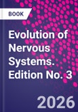 Evolution of Nervous Systems. Edition No. 3- Product Image