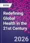 Redefining Global Health in the 21st Century - Product Thumbnail Image