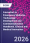 Innovation in Emergency Medicine. Technology Development and Commercialization Handbook. Clinical and Medical Innovation - Product Thumbnail Image