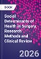 Social Determinants of Health in Surgery. Research Methods and Clinical Review - Product Image