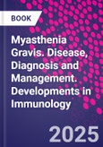 Myasthenia Gravis. Disease, Diagnosis and Management. Developments in Immunology- Product Image