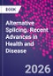 Alternative Splicing. Recent Advances in Health and Disease - Product Thumbnail Image