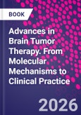 Advances in Brain Tumor Therapy. From Molecular Mechanisms to Clinical Practice- Product Image