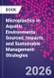 Microplastics in Aquatic Environments. Sources, Impacts, and Sustainable Management Strategies - Product Thumbnail Image