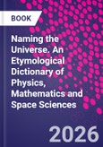 Naming the Universe. An Etymological Dictionary of Physics, Mathematics and Space Sciences- Product Image
