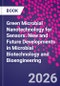 Green Microbial Nanotechnology for Sensors. New and Future Developments in Microbial Biotechnology and Bioengineering - Product Image
