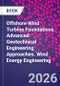 Offshore Wind Turbine Foundations. Advanced Geotechnical Engineering Approaches. Wind Energy Engineering - Product Image