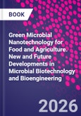 Green Microbial Nanotechnology for Food and Agriculture. New and Future Developments in Microbial Biotechnology and Bioengineering- Product Image