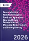 Green Microbial Nanotechnology for Food and Agriculture. New and Future Developments in Microbial Biotechnology and Bioengineering - Product Image