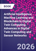 Artificial Intelligence, Machine Learning and Blockchain in Digital Twin Computing. Advances in Digital Twin Computing and Sensor Networks- Product Image