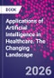Applications of Artificial Intelligence in Healthcare. The Changing Landscape - Product Thumbnail Image