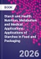 Starch and Health. Nutrition, Metabolism and Medical Applications. Applications of Starches in Food and Packaging - Product Image