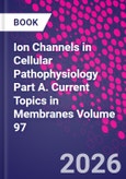 Ion Channels in Cellular Pathophysiology Part A. Current Topics in Membranes Volume 97- Product Image