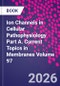 Ion Channels in Cellular Pathophysiology Part A. Current Topics in Membranes Volume 97 - Product Thumbnail Image