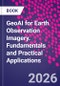 GeoAI for Earth Observation Imagery. Fundamentals and Practical Applications - Product Image