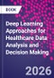 Deep Learning Approaches for Healthcare Data Analysis and Decision Making - Product Thumbnail Image