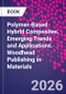 Polymer-Based Hybrid Composites. Emerging Trends and Applications. Woodhead Publishing in Materials - Product Image