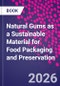 Natural Gums as a Sustainable Material for Food Packaging and Preservation - Product Image