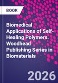 Biomedical Applications of Self-Healing Polymers. Woodhead Publishing Series in Biomaterials- Product Image