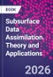 Subsurface Data Assimilation. Theory and Applications - Product Thumbnail Image