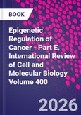 Epigenetic Regulation of Cancer - Part E. International Review of Cell and Molecular Biology Volume 400- Product Image