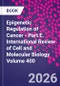 Epigenetic Regulation of Cancer - Part E. International Review of Cell and Molecular Biology Volume 400 - Product Thumbnail Image