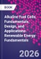 Alkaline Fuel Cells. Fundamentals, Design, and Applications. Renewable Energy Fundamentals - Product Thumbnail Image