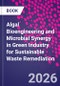 Algal Bioengineering and Microbial Synergy in Green Industry for Sustainable Waste Remediation - Product Image
