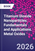 Titanium Dioxide Nanoparticles. Fundamentals and Applications. Metal Oxides- Product Image