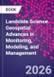 Landslide Science. Geospatial Advances in Monitoring, Modeling, and Management - Product Image