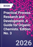 Practical Process Research and Development. A Guide for Organic Chemists. Edition No. 3- Product Image