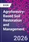 Agroforestry-Based Soil Restoration and Management - Product Image