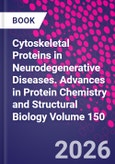 Cytoskeletal Proteins in Neurodegenerative Diseases. Advances in Protein Chemistry and Structural Biology Volume 150- Product Image