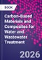 Carbon-Based Materials and Composites for Water and Wastewater Treatment - Product Thumbnail Image