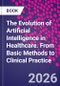 The Evolution of Artificial Intelligence in Healthcare. From Basic Methods to Clinical Practice - Product Thumbnail Image