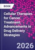 Cellular Therapies for Cancer Treatment. Advancements in Drug Delivery Strategies- Product Image