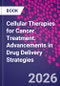 Cellular Therapies for Cancer Treatment. Advancements in Drug Delivery Strategies - Product Image