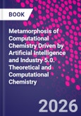 Metamorphosis of Computational Chemistry Driven by Artificial Intelligence and Industry 5.0. Theoretical and Computational Chemistry- Product Image