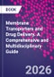 Membrane Transporters and Drug Delivery. A Comprehensive and Multidisciplinary Guide - Product Image