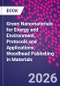 Green Nanomaterials for Energy and Environment. Protocols and Applications. Woodhead Publishing in Materials - Product Thumbnail Image