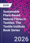 Sustainable Plant-Based Natural Fibres in Textiles. The Textile Institute Book Series - Product Image