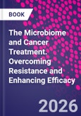 The Microbiome and Cancer Treatment. Overcoming Resistance and Enhancing Efficacy- Product Image