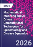Mathematical Modeling and AI-Driven Computational Techniques for Epidemiology and Disease Dynamics- Product Image